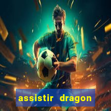 assistir dragon ball kai legendado